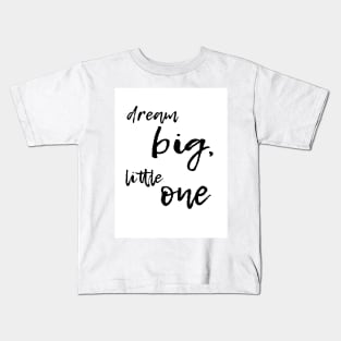 dream big little one Kids T-Shirt